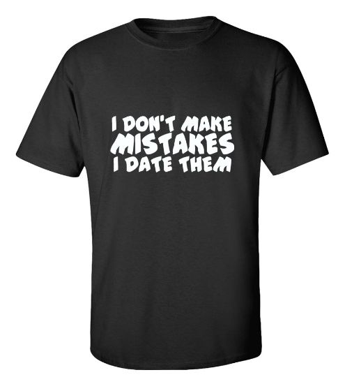 Picture of I Don't Make Mistakes I Date Them T-Shirt