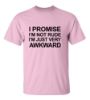 Picture of I Promise I'M Not Rude I'M Just Very Awkward T-Shirt