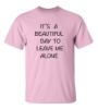 Picture of It's A Beautiful Day To Leave Me Alone T-Shirt