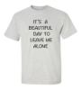 Picture of It's A Beautiful Day To Leave Me Alone T-Shirt