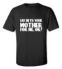 Picture of Say Hi To Your Mother For Me, Ok? T-Shirt