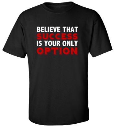 Picture of Believe That Success is Your Only Option T-shirt