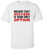 Picture of Believe That Success is Your Only Option T-shirt