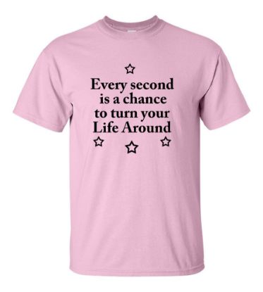 Picture of Every Second Is a Chance To Turn Your Life Around T-shirt