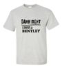 Picture of Damn Right I Drive A Bentley T-shirt