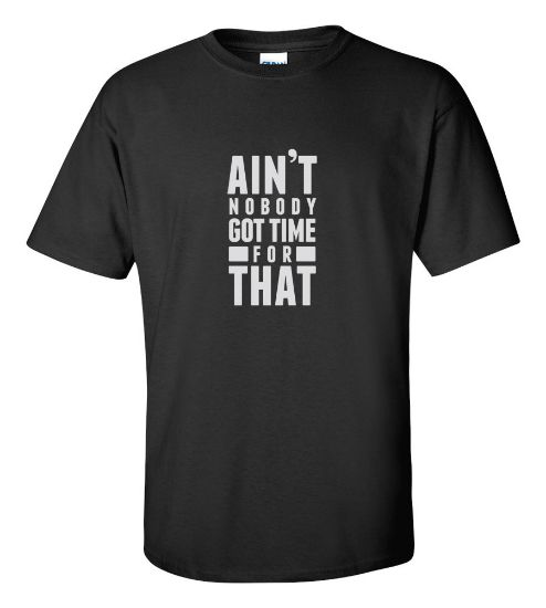 Picture of Ain't Nobody Got Time For That  T-shirt