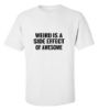 Picture of Weird Is A Side Effect Of Awesome  T-shirt