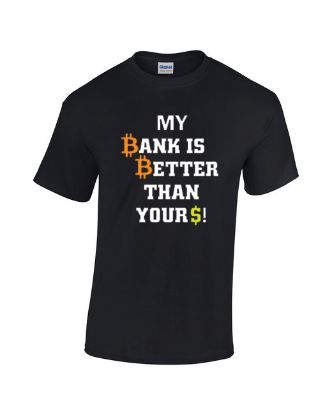 Picture of My Bank Is Better Than Yours T-shirt