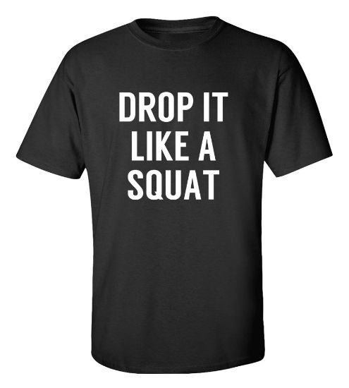 Picture of Drop It Like A Squat Gym T-Shirt