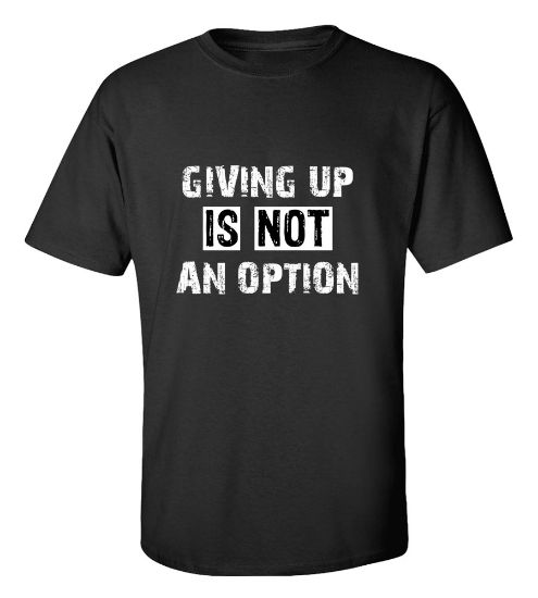 Picture of Giving Up Is Not An Option T-Shirt