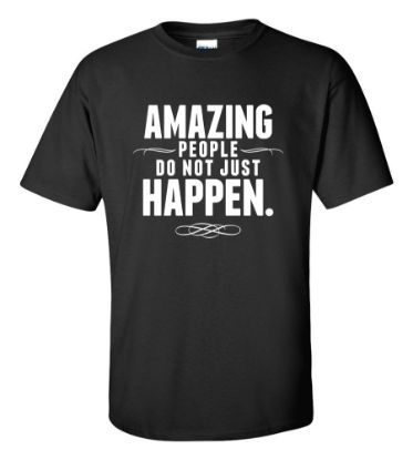 Picture of Amazing People Do Not Just Happen T-shirt
