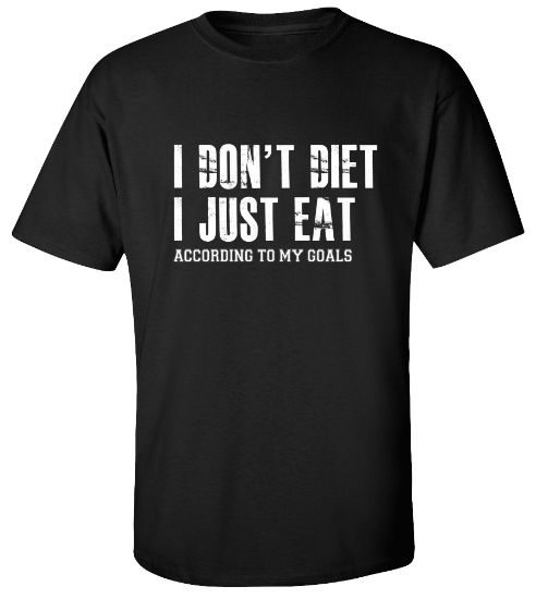 Picture of I Don't Diet I Just Eat According To My Goals T-shirt Motivation Work Out Gym Tee