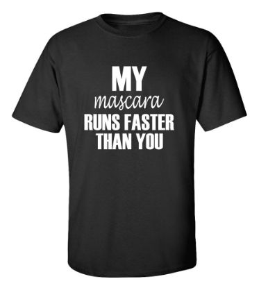 Picture of My Mascara Runs Faster Than You Gym T-Shirt