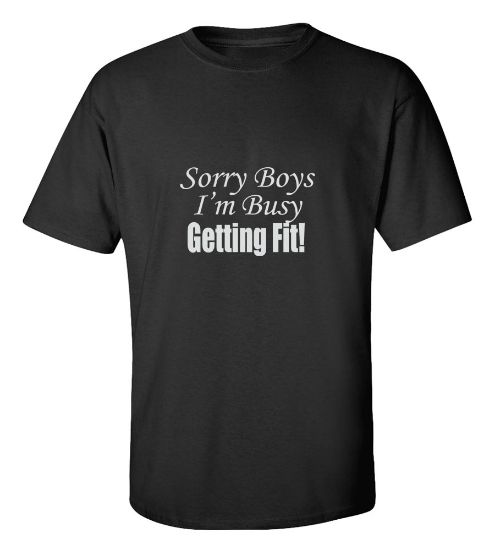 Picture of Sorry Boys I'm Busy Getting Fit! Gym T-Shirt