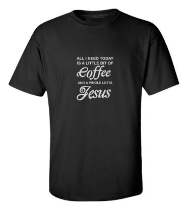Picture of A Little Coffee And A Whole Lotta Jesus T-shirt