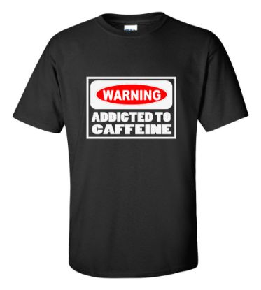 Picture of Warning Addicted to Caffeine T-Shirt