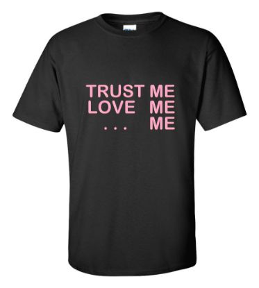 Picture of Trust Me Love Me ... Me T-shirt