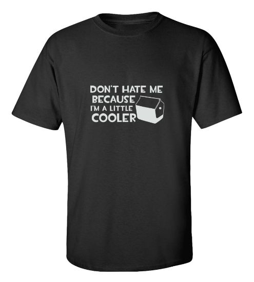 Picture of Don't Hate Me Because I'm A Little Cooler T-shirt