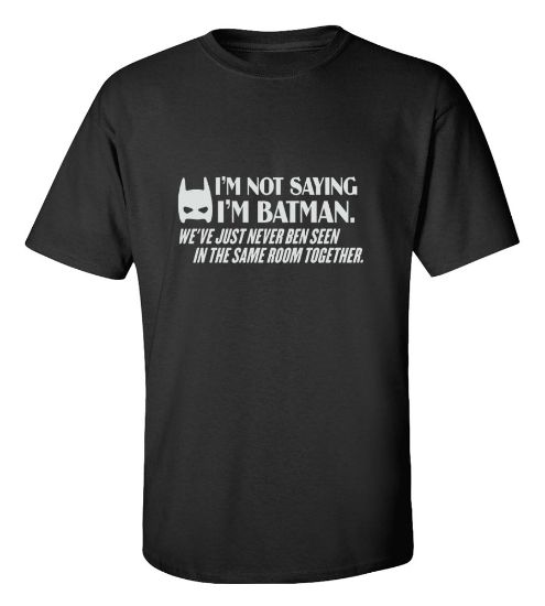 Picture of I'm Not Saying I'm Batman... T-shirt