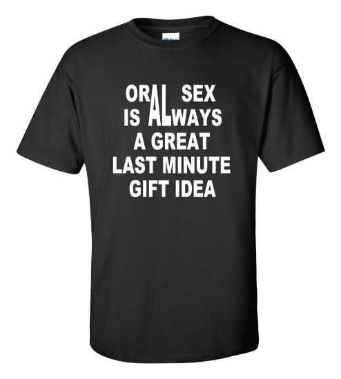 Picture of Oral Sex Is Always a Great Last Minute Gift Idea Last T-shirt