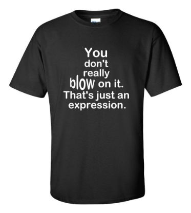 Picture of You Don't Really Blow On It T-shirt