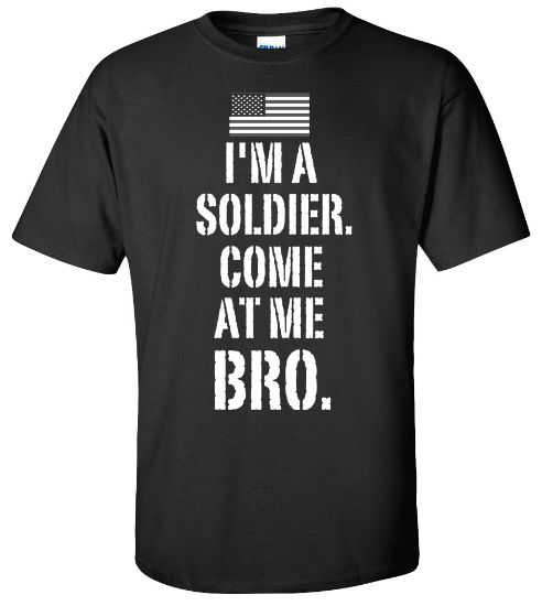 Picture of I'm a Soldier Come at Me Bro T-shirt