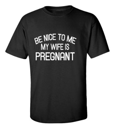Picture of Be Nice To Me My Wife Is Pregnant T-Shirt