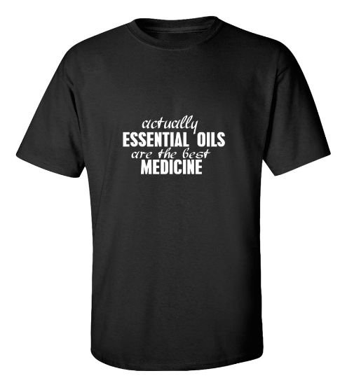 Picture of Actually Essential Oils Are The Best Medicine T-Shirt