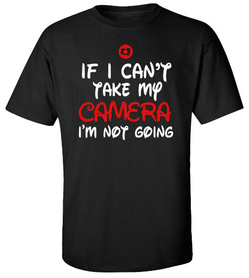 Picture of If I Can't Take My Camera I'm Not Going T-shirt