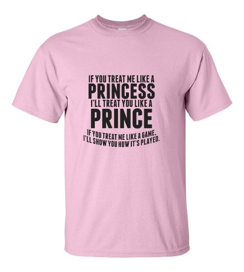 Picture of If You Treat Me Like A Princess I'll Treat You Like A Prince T-shirt