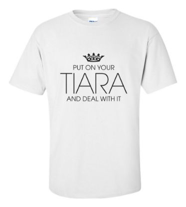 Picture of Put On Your Tiara And Deal With It T-shirt