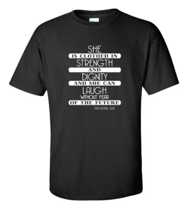 Picture of She Is Clothed In Strength…Proverbs 31:25 T-shirt