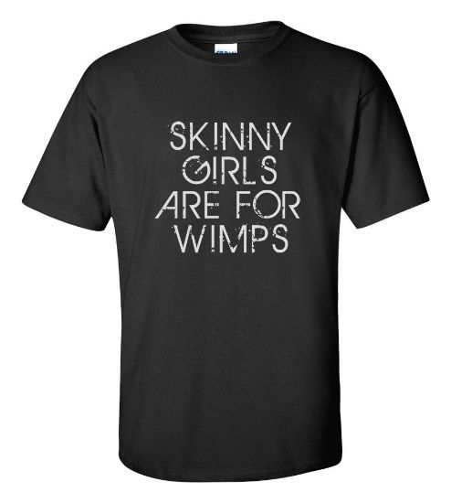 Picture of Skinny Girls Are For Wimps T-shirt