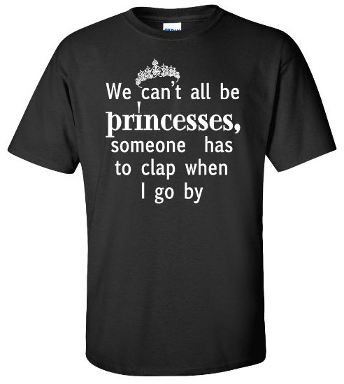 Picture of We Can't All Be Princesses T-shirt