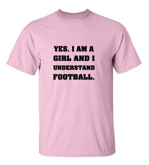 Picture of Yes I Am Girl And I Understand Football T-Shirt