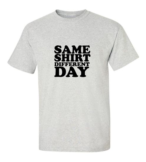 Picture of Same Shirt Different Day T-Shirt