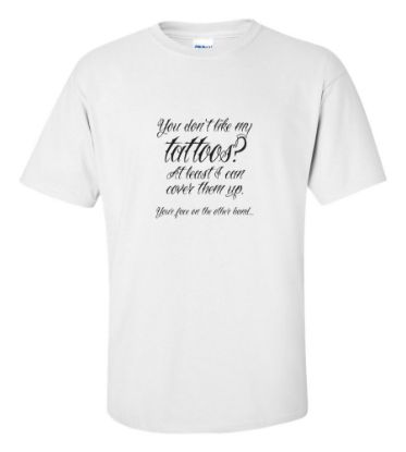 Picture of You Don't Like My Tattoos? T-shirt