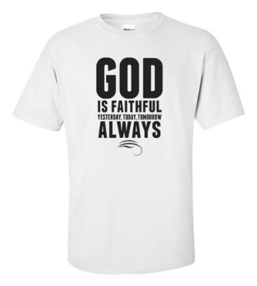 Picture of God Is Faithful Yesterday, Today, Tomorrow Always T-shirt