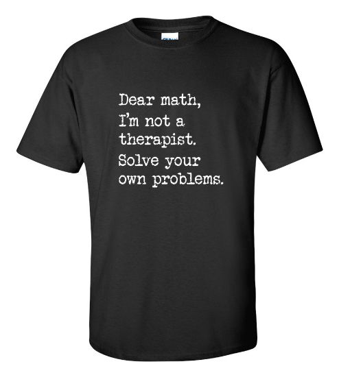 Picture of Dear Math I'm Not A Therapist T-Shirt