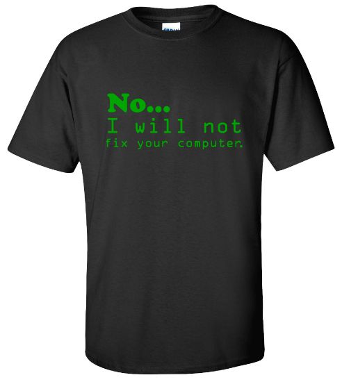 Picture of No... I will Not Fix Your Computer T-shirt