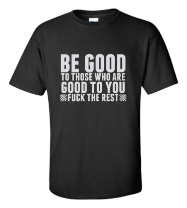 Picture of Be Good To Those Who Are Good To You Fudge The Rest T-Shirt