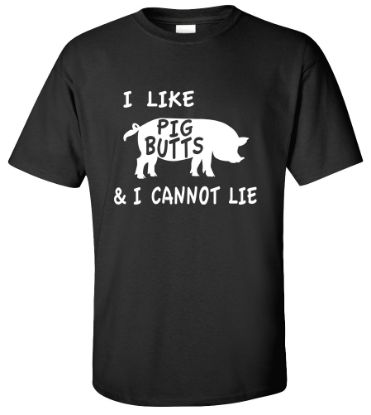 Picture of I Like Pig Butts and I Cannot Lie T-shirt