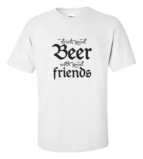 Picture of Drink Good Beer With Good Friends T-shirt