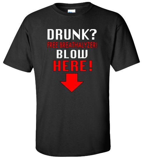 Picture of Drunk? Free Breathalyzer Blow Here T-Shirt