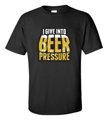 Picture of I Give Into Beer Pressure T-shirt Funny Humor