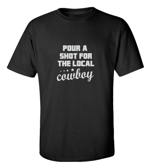 Picture of Pour A Shot For The Local Cowboy T-Shirt