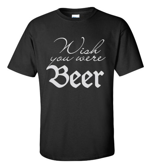 Picture of Wish You Were Beer T-shirt