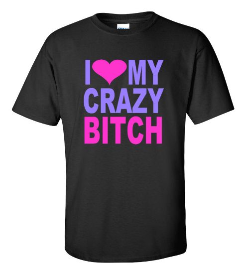 Picture of I Love My Crazy Bitch T-shirt