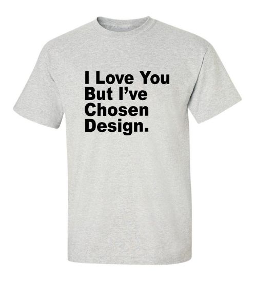 Picture of I Love You But I've Chosen Design T-Shirt