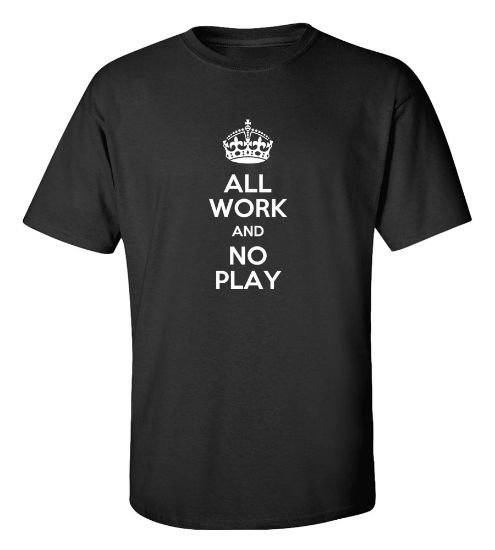 Picture of All Work And No Play T-shirt